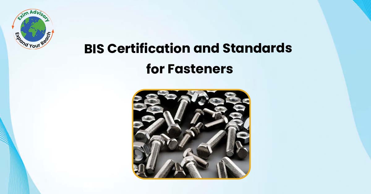 BIS Certification and Standards for Fasteners: A Detailed Guide